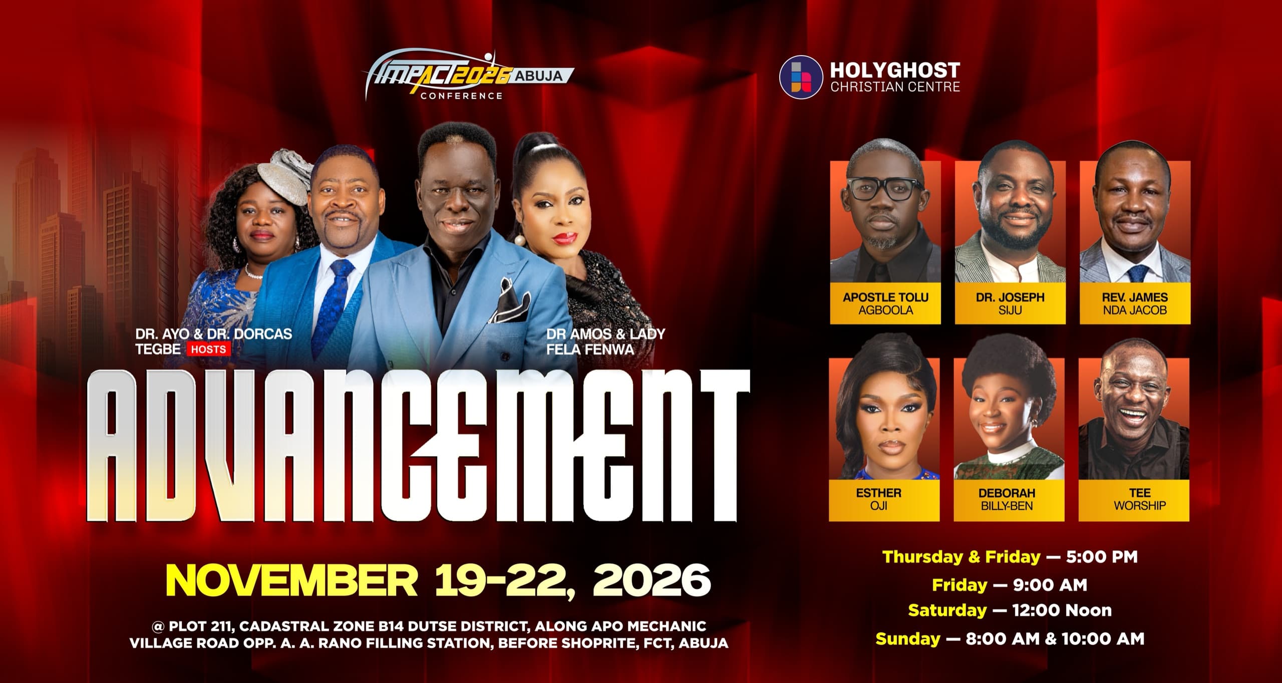 Impact 2026 Abuja Conference: Advancement. November 19–22, 2026, hosted by Dr. Ayo & Dr. Dorcas Tegbe with Dr. Amos & Lady Fela Fenwa, Apostle Tolu Agboola, Dr. Joseph Siju, Rev. James Nda Jacob, Esther Oji, Deborah Billy-Ben and Tee Worship. Thursday & Friday 5:00 PM, Friday 9:00 AM, Saturday 12:00 noon, Sunday 8:00 AM & 10:00 AM at Plot 211, Cadastral Zone B14, Dutse District, Abuja.