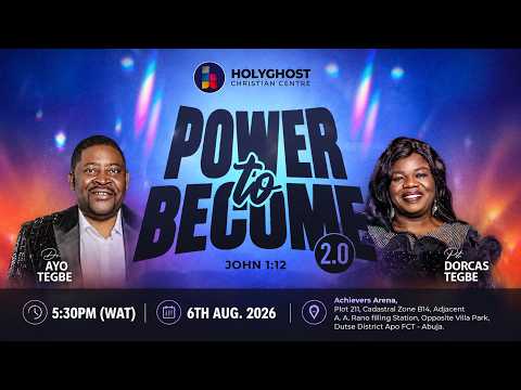 POWER TO BECOME 2.0 CONTINUES |  EMPOWERMENT SERVICE |  DR. AYO & PST. DORCAS TEGBE |  06-08-26