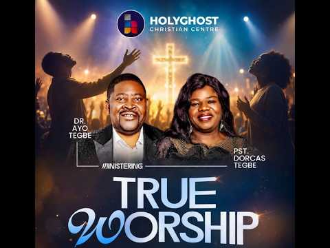 TRUE WORSHIP | SUNDAY SECOND SERVICE | DR. AYO & DORCAS TEGBE | 19TH JULY 2026